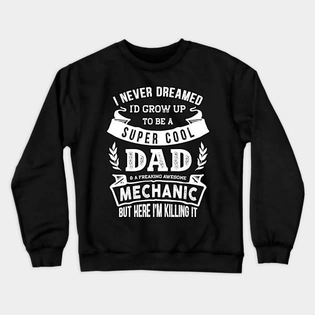 I Never Dreamed I'd Be a Dad & Mechanic Funny Crewneck Sweatshirt by TeePalma